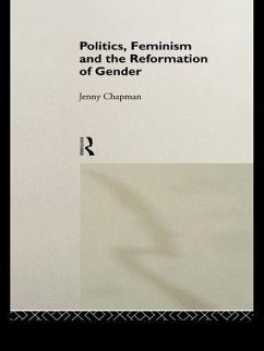 Politics, Feminism and the Reformation of Gender - Chapman, Jennifer