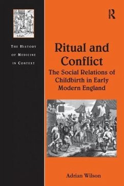 Ritual and Conflict: The Social Relations of Childbirth in Early Modern England - Wilson, Adrian