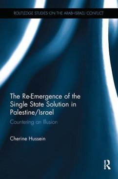 The Re-Emergence of the Single State Solution in Palestine/Israel - Hussein, Cherine