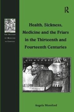 Health, Sickness, Medicine and the Friars in the Thirteenth and Fourteenth Centuries - Montford, Angela