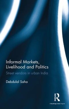 Informal Markets, Livelihood and Politics - Saha, Debdulal