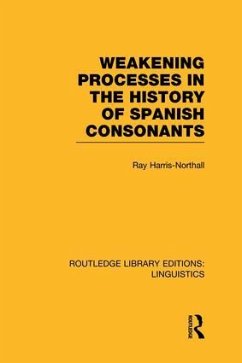 Weakening Processes in the History of Spanish Consonants (Rle Linguistics E: Indo-European Linguistics) - Harris-Northall, Ray