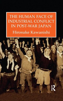 The Human Face Of Industrial Conflict In Post-War Japan - Kawanishi, Hirosuke