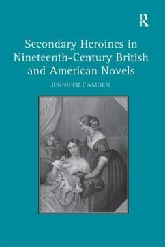 Secondary Heroines in Nineteenth-Century British and American Novels - Camden, Jennifer