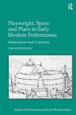 Playwright, Space and Place in Early Modern Performance