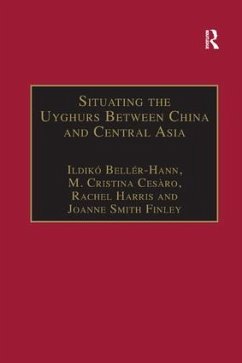 Situating the Uyghurs Between China and Central Asia - Beller-Hann, Ildiko; Cesaro, M. Cristina; Finley, Joanne Smith