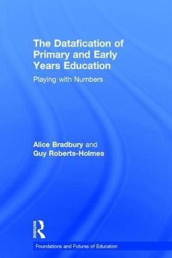 The Datafication of Primary and Early Years Education - Bradbury, Alice; Roberts-Holmes, Guy