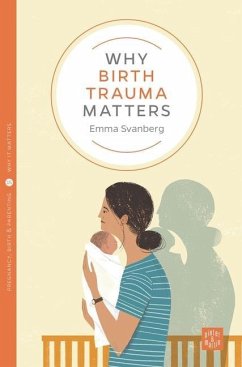 Why Birth Trauma Matters - Svanberg, Emma