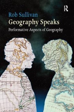 Geography Speaks: Performative Aspects of Geography - Sullivan, Rob