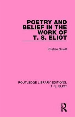 Poetry and Belief in the Work of T. S. Eliot - Smidt, Kristian