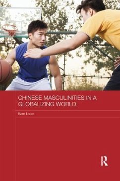 Chinese Masculinities in a Globalizing World - Louie, Kam