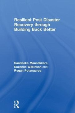 Resilient Post Disaster Recovery through Building Back Better - Mannakkara, Sandeeka; Wilkinson, Suzanne; Potangaroa, Regan
