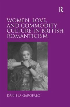 Women, Love, and Commodity Culture in British Romanticism - Garofalo, Daniela