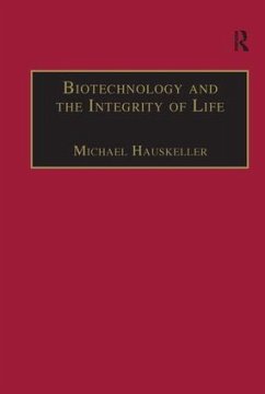 Biotechnology and the Integrity of Life - Hauskeller, Michael