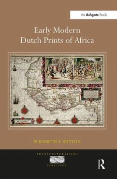 Early Modern Dutch Prints of Africa. Elizabeth A. Sutton - Sutton, Elizabeth A