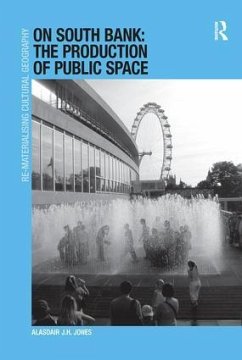 On South Bank: The Production of Public Space - Jones, Alasdair J H