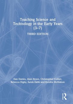 Teaching Science and Technology in the Early Years (3-7) - Davies, Dan; Howe, Alan; Collier, Christopher; Digby, Rebecca; Earle, Sarah; McMahon, Kendra