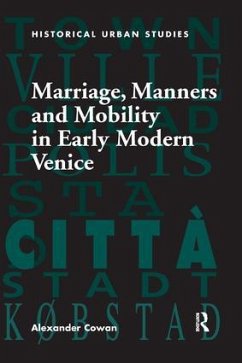 Marriage, Manners and Mobility in Early Modern Venice - Cowan, Alexander