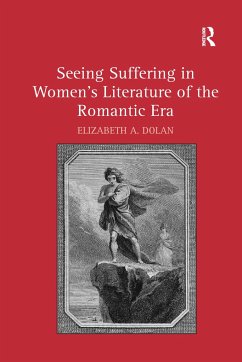 Seeing Suffering in Women's Literature of the Romantic Era - Dolan, Elizabeth A
