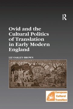 Ovid and the Cultural Politics of Translation in Early Modern England - Oakley-Brown, Liz