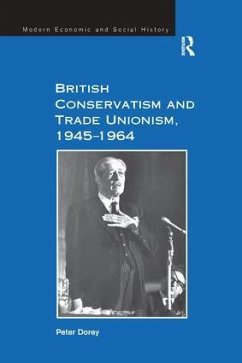 British Conservatism and Trade Unionism, 1945-1964 - Dorey, Peter