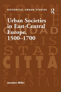 Urban Societies in East-Central Europe, 1500-1700 - Miller, Jaroslav