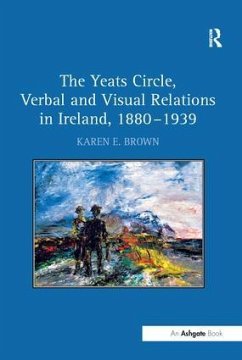 The Yeats Circle, Verbal and Visual Relations in Ireland, 1880 1939 - Brown, Karen E.