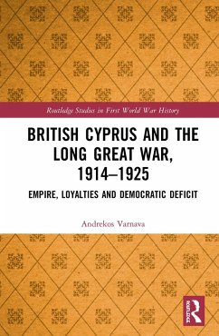 British Cyprus and the Long Great War, 1914-1925 - Varnava, Andrekos