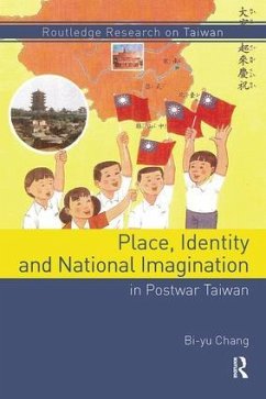 Place, Identity, and National Imagination in Post-war Taiwan - Chang, Bi-Yu