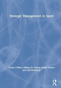 Strategic Management in Sport - O'Brien, Danny; Parent, Milena M. (University of Ottawa, Canada, and the Norwegian S; Ferkins, Lesley (Auckland University of Technology, New Zealand)