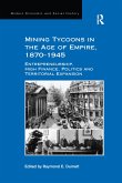 Mining Tycoons in the Age of Empire, 1870-1945