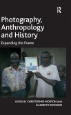 Photography, Anthropology and History Photography, Anthropology and History