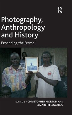 Photography, Anthropology and History - Edwards, Elizabeth