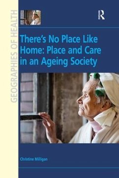 There's No Place Like Home: Place and Care in an Ageing Society - Milligan, Christine