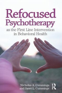Refocused Psychotherapy as the First Line Intervention in Behavioral Health - Cummings, Nicholas A; Cummings, Janet L
