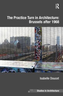 The Practice Turn in Architecture: Brussels After 1968 - Doucet, Isabelle
