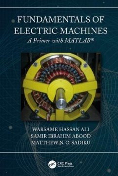 Fundamentals of Electric Machines: A Primer with MATLAB - Ali, Warsame Hassan; Sadiku, Matthew N. O. (Prairie View A&M University, Texas, USA); Abood, Samir (Prairie View A&M University, Texas, USA)