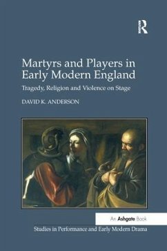 Martyrs and Players in Early Modern England - Anderson, David K