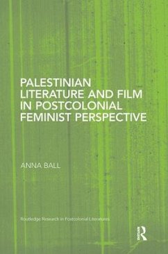 Palestinian Literature and Film in Postcolonial Feminist Perspective - Ball, Anna