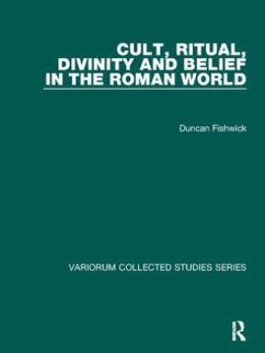 Cult, Ritual, Divinity and Belief in the Roman World - Fishwick, Duncan Cult, Ritual, Divinity and Belief in the Roman World - Fishwick, Duncan
