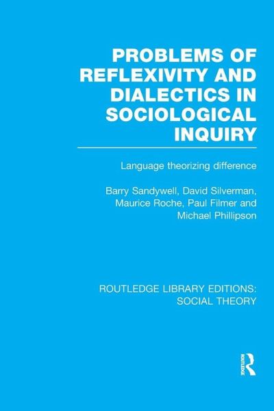 Problems of Reflexivity and Dialectics in Sociological Inquiry (RLE Social Theory) Problems of Reflexivity and Dialectics in Sociological Inquiry (RLE Social Theory)
