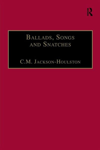 Ballads, Songs and Snatches Ballads, Songs and Snatches