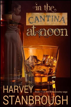 In the Cantina at Noon (The Wes Crowley Series, #21) (eBook, ePUB) - Stanbrough, Harvey