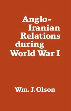 Anglo-Iranian Relations During World War I - Olson, William J