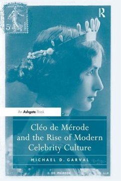 Cléo de Mérode and the Rise of Modern Celebrity Culture - Garval, Michael D.