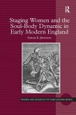 Staging Women and the Soul-Body Dynamic in Early Modern England. Sarah E. Johnson