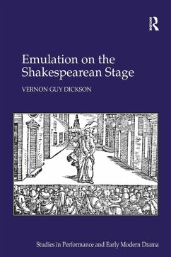 Emulation on the Shakespearean Stage - Dickson, Vernon Guy