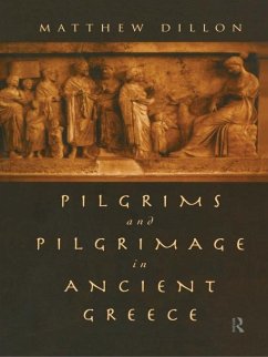 Pilgrims and Pilgrimage in Ancient Greece - Dillon, Matthew