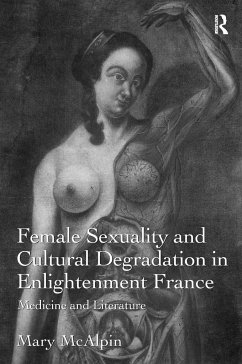Female Sexuality and Cultural Degradation in Enlightenment France - Mcalpin, Mary