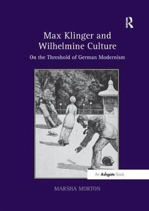Max Klinger and Wilhelmine Culture Max Klinger and Wilhelmine Culture